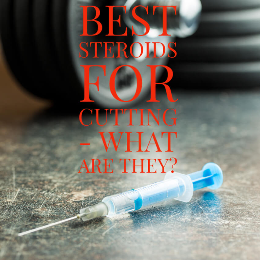 Best Steroids For Cutting What Are They
